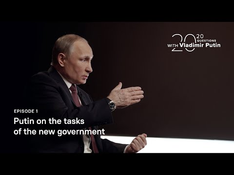 20 Questions with Vladimir Putin. Putin on the tasks of the government